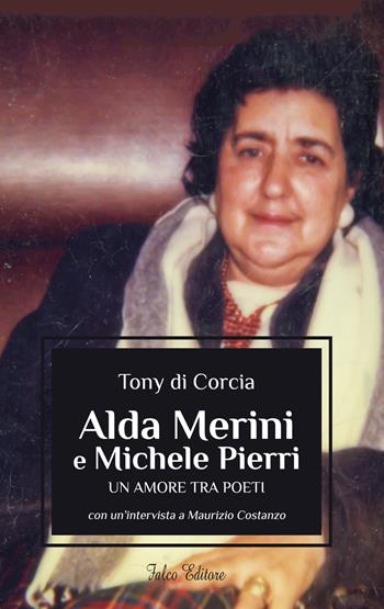 Alda Merini e Michele Pierri. Un amore tra poeti - Tony Di Corcia - Libro Falco Editore 2015 | Libraccio.it