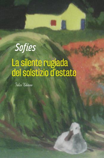 La silente rugiada del solstizio d'estate - Sofies - Libro Falco Editore 2015, Narrativa | Libraccio.it