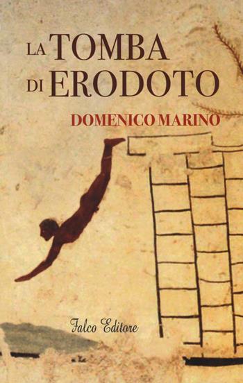 La tomba di Erodoto - Domenico Marino - Libro Falco Editore 2016 | Libraccio.it