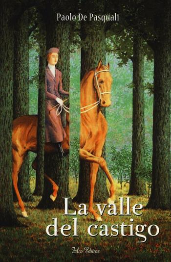 La valle del castigo - Paolo De Pasquali - Libro Falco Editore 2016 | Libraccio.it