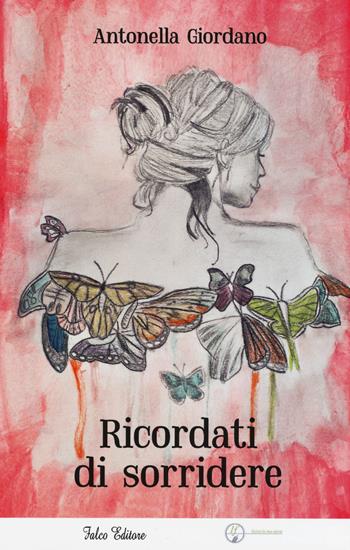 Ricordati di sorridere - Antonella Giordano - Libro Falco Editore 2016, Scrivilatuastoria | Libraccio.it