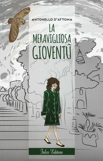 La meravigliosa gioventù - Antonello D'Attoma - Libro Falco Editore 2016, Narrativa | Libraccio.it
