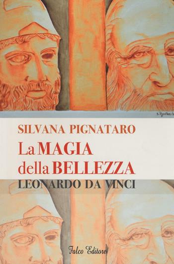 La magia della bellezza. Leonardo da Vinci. Ediz. illustrata - Silvana Pignataro - Libro Falco Editore 2016 | Libraccio.it