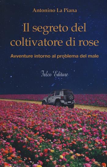 Il segreto del coltivatore di rose - Antonino La Piana - Libro Falco Editore 2016, Narrativa | Libraccio.it