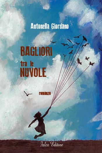Bagliori tra le nuvole - Antonella Giordano - Libro Falco Editore 2017, Narrativa | Libraccio.it