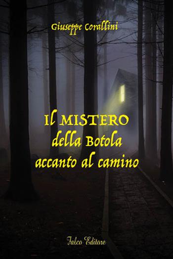 Il mistero della botola accanto al camino - Giuseppe Corallini - Libro Falco Editore 2018 | Libraccio.it