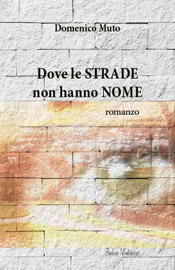 Dove le strade non hanno nome - Domenico Muto - Libro Falco Editore 2018 | Libraccio.it