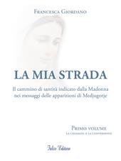 La mia strada. Il cammino di santità indicato dalla Madonna nei messaggi delle apparizioni di Medjugorje. Vol. 1: chiamata e la confessione, La.