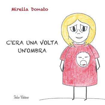 C'era una volta un'ombra - Mirella Donato - Libro Falco Editore 2018 | Libraccio.it