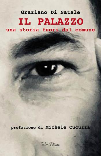 Il palazzo. Una storia fuori dal comune - Graziano Di Natale - Libro Falco Editore 2018 | Libraccio.it