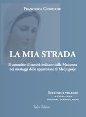 La mia strada. Il cammino di santità indicato dalla Madonna nei messaggi delle apparizioni di Medjugorje. Vol. 2: purificazione: preghiera, sacrificio, amore, La.
