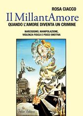 Il MillantAmore. Quando l'amore diventa un crimine. Narcisismo, manipolazione, violenza fisica e psico emotiva