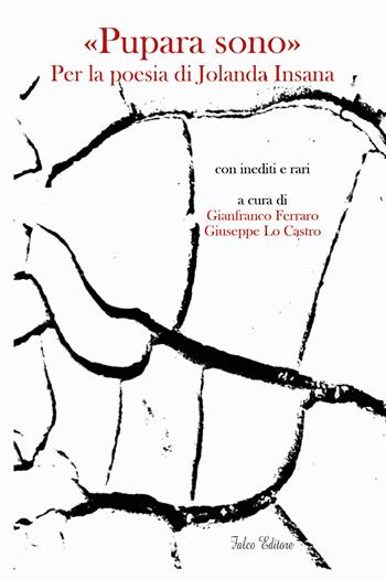 «Pupara sono». Per la poesia di Jolanda Insana - Gianfranco Ferraro, Giuseppe Lo Castro - Libro Falco Editore 2019 | Libraccio.it
