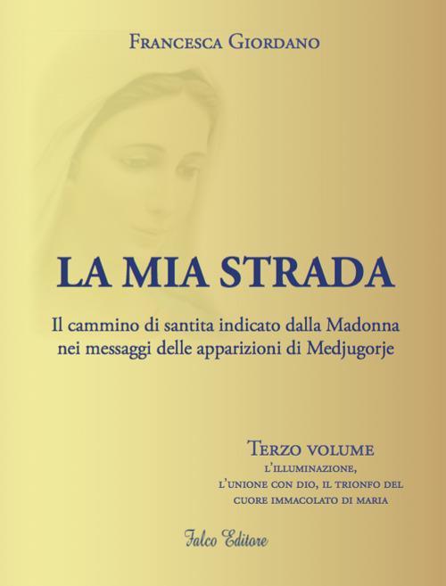 La Strada Per Il Mio Cuore Passa Attraverso La mia strada. Il cammino di santità indicato dalla Madonna nei