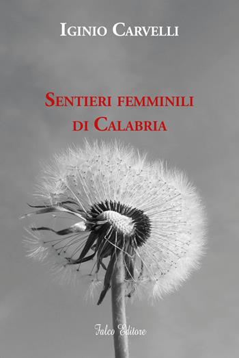 Sentieri femminili di Calabria - Iginio Carvelli - Libro Falco Editore 2020 | Libraccio.it