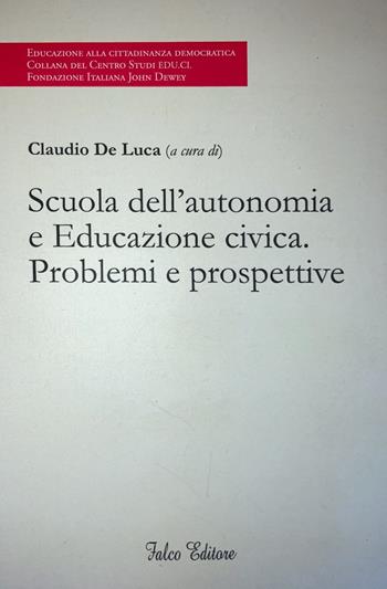 Scuola dell'autonomia e Educazione civica. Problemi e prospettive  - Libro Falco Editore 2020, Educazione alla cittadinanza democratica | Libraccio.it