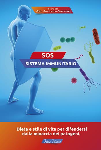 SOS sistema immunitario. Dieta e stile di vita per difendersi dalla minaccia dei patogeni  - Libro Falco Editore 2021 | Libraccio.it