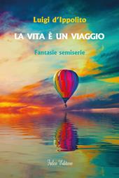 La vita è un viaggio. Fantasie semiserie