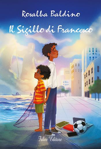 Il sigillo di Francesco - Rosalba Baldino - Libro Falco Editore 2021 | Libraccio.it