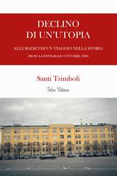 Declino di un'utopia. Alle radici di un viaggio nella storia (Mosca-Leningrado ottobre 1989)