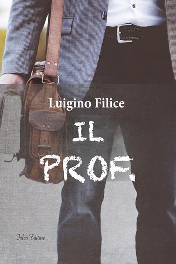 Il prof. - Luigino Filice - Libro Falco Editore 2021 | Libraccio.it