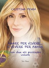 Amare per vivere... e vivere per amare. Con due ali possiamo volare