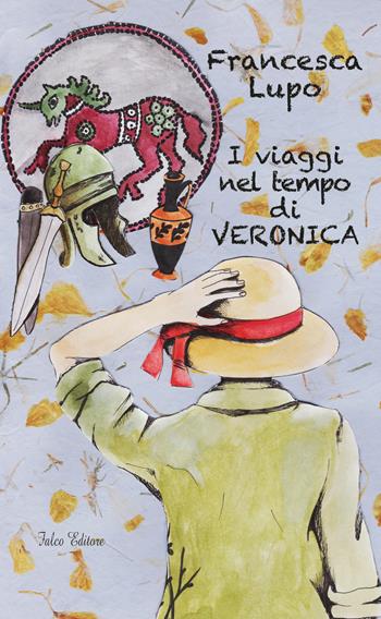 I viaggi nel tempo di Veronica - Francesca Lupo - Libro Falco Editore 2022 | Libraccio.it