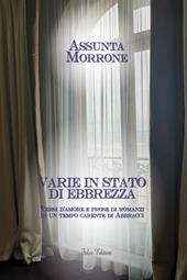 Varie in stato di ebbrezza. Versi d''amore e prose di romanzi in un tempo carente di abbracci