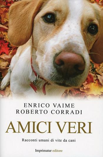 Amici veri - Enrico Vaime, Roberto Corradi - Libro Imprimatur 2013, Saggi | Libraccio.it