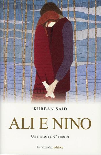 Ali e Nino. Una storia d'amore - Kurban Said - Libro Imprimatur 2013 | Libraccio.it