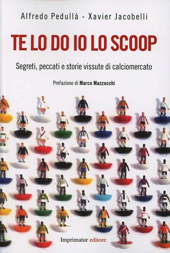 Te lo do io lo scoop - Xavier Jacobelli, Alfredo Pedullà - Libro Imprimatur 2013 | Libraccio.it