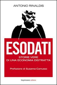 Esodati. Storie vere di un'economia distratta - Antonio Rinaldis - Libro Imprimatur 2014, Saggi | Libraccio.it