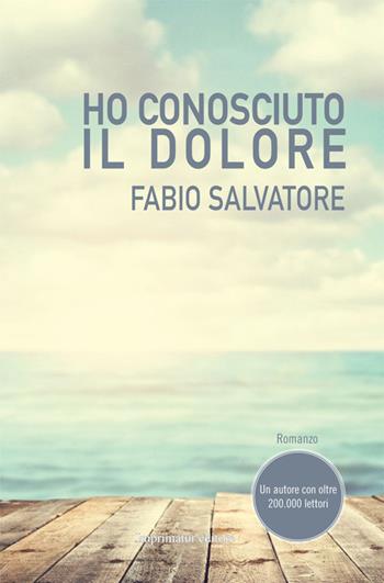 Ho conosciuto il dolore - Fabio Salvatore - Libro Imprimatur 2014 | Libraccio.it