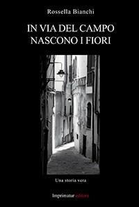 In via del campo nascono i fiori - Rossella Bianchi - Libro Imprimatur 2014, Saggi | Libraccio.it