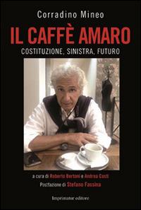 Il caffè amaro. Costituzione, sinistra, futuro - Corradino Mineo - Libro Imprimatur 2014, Saggi | Libraccio.it