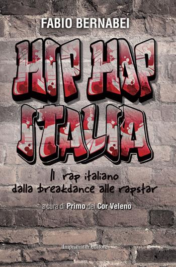 Hip Hop Italia. Il rap italiano dalla breakdance alle rapstar - Fabio Bernabei - Libro Imprimatur 2014, Saggi | Libraccio.it