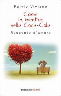 Come la Mentos nella Coca Cola - Fulvio Viviano - Libro Imprimatur 2014 | Libraccio.it