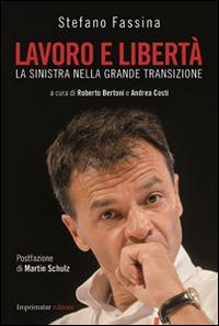 Lavoro e libertà. La sinistra nella grande transizione - Stefano Fassina - Libro Imprimatur 2014, Saggi | Libraccio.it