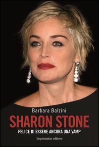 Sharon Stone. Felice di essere ancora una vamp - Barbara Balzini - Libro Imprimatur 2014 | Libraccio.it