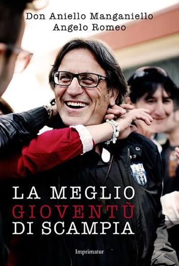 La meglio gioventù di Scampia - Aniello Manganiello, Angelo Romeo - Libro Imprimatur 2015, Fuoco | Libraccio.it