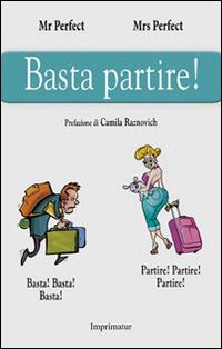 Basta partire! - Mr. Perfect, Mrs. Perfect - Libro Imprimatur 2016 | Libraccio.it