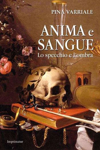 Anima e sangue. Lo specchio e l'ombra - Pina Varriale - Libro Imprimatur 2015, Fuoco | Libraccio.it