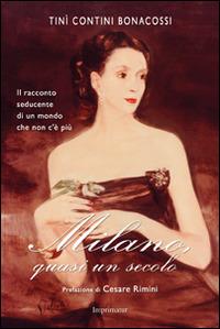 Milano, quasi un secolo - Tinì Contini Bonacossi - Libro Imprimatur 2015, Fuoco | Libraccio.it