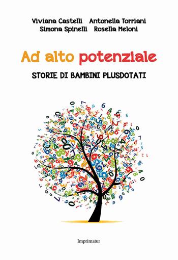 Ad alto potenziale. Storie di bambini plusdotati - Viviana Castelli, Antonella Torriani, Simona Spinelli - Libro Imprimatur 2017, Saggi | Libraccio.it