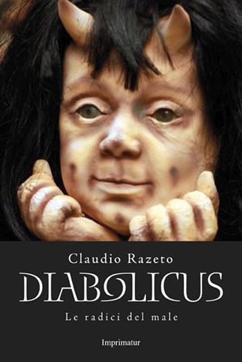 Diabolicus. Le radici del male - Claudio Razeto - Libro Imprimatur 2016, Saggi | Libraccio.it