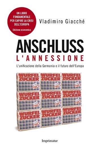 Anschluss. L'annessione. L'unificazione della Germania e il futuro dell'Europa - Vladimiro Giacchè - Libro Imprimatur 2016, Saggi | Libraccio.it
