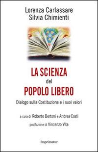 La scienza del popolo libero. Dialogo sulla Costituzione e i suoi valori - Lorenza Carlassare, Silvia Chimienti - Libro Imprimatur 2016, Saggi | Libraccio.it