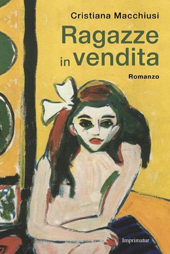 Ragazze in vendita - Cristiana Macchiusi - Libro Imprimatur 2016 | Libraccio.it