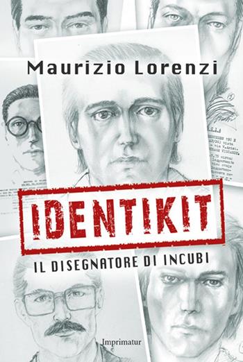 Identikit. Il disegnatore di incubi - Maurizio Lorenzi - Libro Imprimatur 2016, Fuoco | Libraccio.it