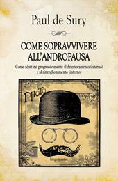 Come sopravvivere all'andropausa. Come adattarsi progressivamente al deterioramento (esterno) e al rincoglionimento (interno)